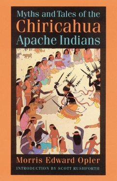 Myths and Tales of the Chiricahua Apache Indians - Opler, Morris E