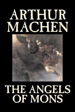The Angels of Mons by Arthur Machen, Fiction, Fantasy, Classics, Horror - Machen, Arthur