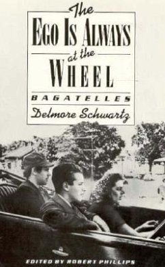 The Ego Is Always at the Wheel: Bagatelles - Schwartz, Delmore