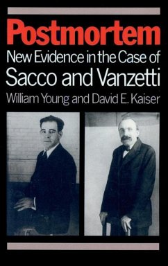 Postmortem: New Evidence in the Case of Sacco and Vanzetti - Young, William; Kaiser, David E.