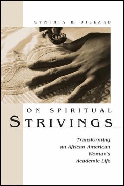 On Spiritual Strivings: Transforming an African American Woman's Academic Life - Dillard, Cynthia B.