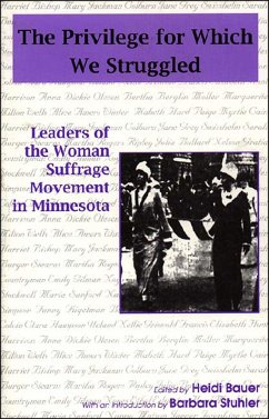 Privilege for Which We Struggled: Leaders of the Woman Suffrage Movement in Minnesota - Bauer, Heidi