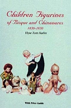 Children Figurines of Bisque and Chinawares, 1850-1950 - Karlin, Elyse Zorn