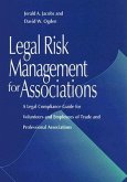 Legal Risk Management for Associations: A Legal Compliance Guide for Volunteers and Employees of Trade and Professional Associations