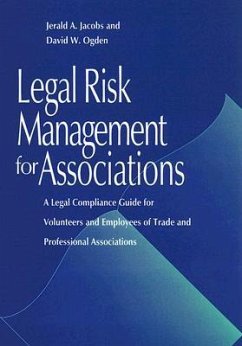 Legal Risk Management for Associations: A Legal Compliance Guide for Volunteers and Employees of Trade and Professional Associations - Jacobs, Jerald A.; Ogden, David W.