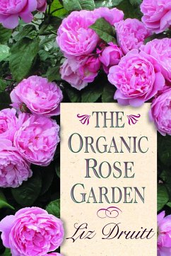 The Organic Rose Garden - Druitt, Liz