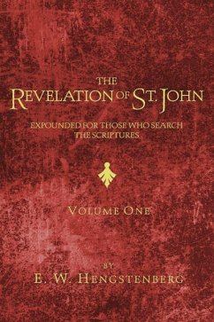 The Revelation of St. John: Expounded for Those Who Search the Scriptures - Hengstenberg, E. W.