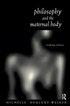 Philosophy and the Maternal Body: Reading Silence - Walker, Michelle Boulous Boulous Walker, Michelle