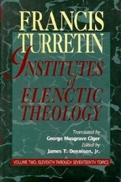 Institutes of Elenctic Theology - Turretin, Francis