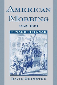 American Mobbing, 1828-1861 - Grimsted, David