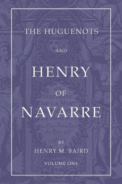 The Huguenots and Henry of Navarre - Baird, Henry M.