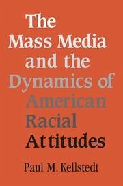 The Mass Media and the Dynamics of American Racial Attitudes - Kellstedt, Paul M