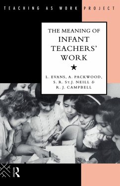 The Meaning of Infant Teachers' Work - Evans, Linda; Packwood, Angie