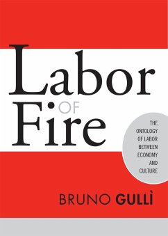 Labor of Fire: The Ontology of Labor Between Economy and Culture - Gulli, Bruno