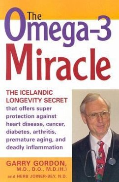 The Omega-3 Miracle: The Icelandic Longevity Secret That Offers Super Protection Against Heart Disease, Cancer, Diabetes, Arthritis, Premat - Gordon, Garry; Joiner-Bey N. D., Herb