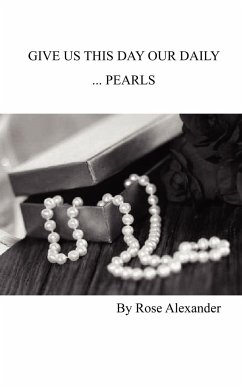 Give Us This Day our daily... Pearls - Alexander, Rose