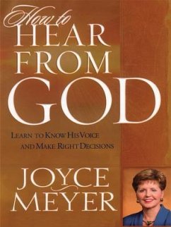 How to Hear from God: Learn to Know His Voice and Make Right Decisions - Meyer, Joyce