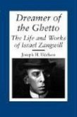 Dreamer of the Ghetto: The Life and Works of Israel Zangwill