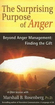 The Surprising Purpose of Anger: Beyond Anger Management: Finding the Gift - Rosenberg, Marshall B., PhD