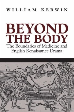 Beyond the Body: The Boundaries of Medicine and English Renaissance Drama - Kerwin, William