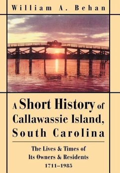 A Short History of Callawassie Island, South Carolina - Behan, William A