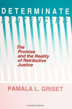 Determinate Sentencing: The Promise and the Reality of Retributive Justice - Griset, Pamala L.
