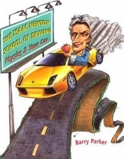 The Isaac Newton School of Driving: Physics and Your Car - Parker, Barry