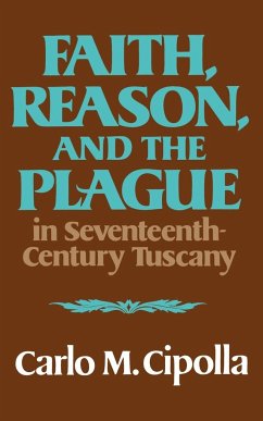 Faith, Reason, and the Plague in Seventeenth-Century Tuscany - Cipolla, Carlo M.