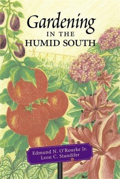 Gardening in the Humid South - O'Rourke, Edmund N; Standifer, Leon C