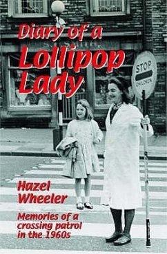 The Diary of a Lollipop Lady: Memories of a Crossing Patrol in the 1960s. Hazel Wheeler - Wheeler, Hazel
