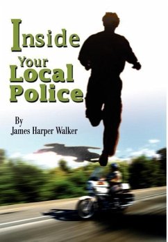 Inside Your Local Police - Walker, James Harper