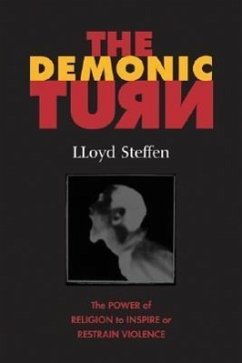 The Demonic Turn: The Power of Religion to Inspire of Restrain Violence - Steffen, Lloyd