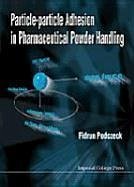 Particle-Particle Adhesion in Pharmaceutical Powder Handling - Podczeck, Fridrun