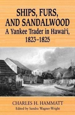 Ships, Furs, and Sandalwood: A Yankee Trader in Hawaii, 1823-1825 - Hammatt, Charles H.