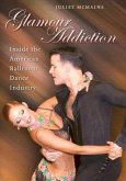 Glamour Addiction: Inside the American Ballroom Dance Industry