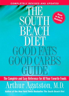 The South Beach Diet Good Fats, Good Carbs Guide: The Complete and Easy Reference for All Your Favorite Foods - Agatston, Arthur