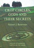 Crop Circles, Gods and Their Secrets: History of Mankind, Written in the Grain