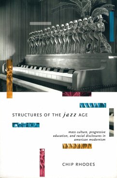 Structures of the Jazz Age: Mass Culture, Progressive Education and Racial Disclosures in American Modernism - Rhodes, Chip