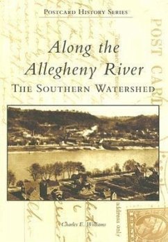 Along the Allegheny River: The Southern Watershed - Williams, Charles E.