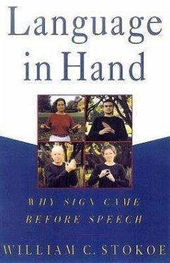 Language in Hand: Why Sign Came Before Speech - Stokoe, William C.