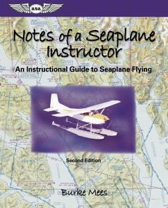 Notes of a Seaplane Instructor: An Instructional Guide to Seaplane Flying - Mees, Burke
