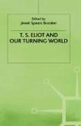 T.S. Eliot and Our Turning World - Brooker, Jewel S.