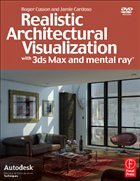 Realistic Architectural Visualization with 3ds Max and mental ray - Cusson, Roger / Cardoso, Jamie