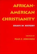 African-American Christianity - Johnson, Paul E.