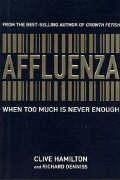 Affluenza: When Too Much Is Never Enough - Hamilton, Clive; Denniss, Richard
