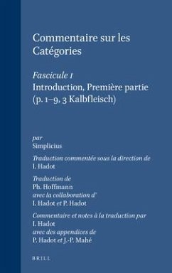 Commentaire Sur Les Catégories: Traduction Commentée Sous La Direction de Ilsetraut Hadot. Fascicule I: Introduction, Première Partie (P. 1-9, 3 Kalbf - Simplicius