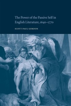 The Power of the Passive Self in English Literature, 1640 1770 - Gordon, Scott Paul; Scott Paul, Gordon