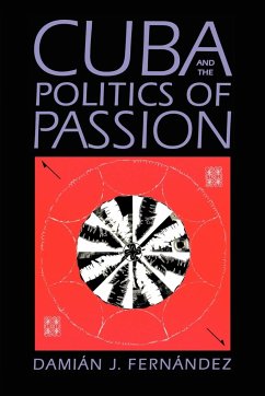 Cuba and the Politics of Passion - Fernández, Damián J.