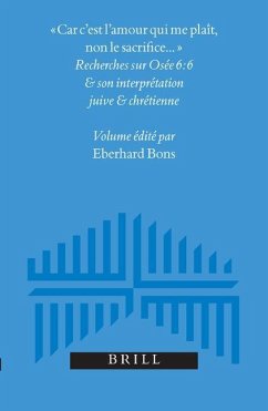 «Car c'Est l'Amour Qui Me Plaît, Non Le Sacrifice...»: Recherches Sur Osée 6:6 Et Son Interprétation Juive Et Chrétienne - Bons, Eberhard (ed.)