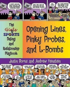 Opening Lines, Pinky Probes, and L-Bombs: The Girls & Sports Dating and Relationship Playbook - Borus, Justin; Feinstein, Andrew